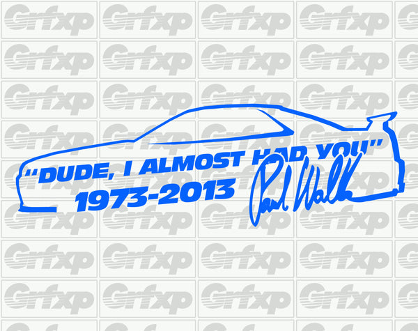 Dude, I Almost Had You (Skyline) RIP Paul Walker Sticker