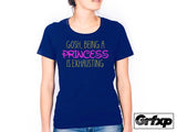 Gosh, Being a Princess is Exhausting T-Shirt